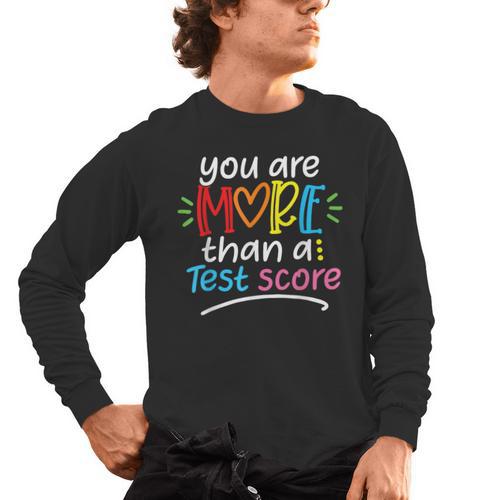 Test Day Teacher Shirt You Are More Than a Test Score Women Men's Long Sleeve T-Shirt - teacherstshirts.com AU