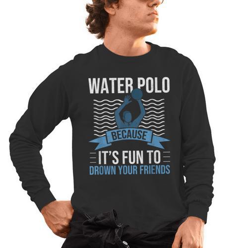 Water Polo Because It's Fun To Drown Your Friends Waterpolo Men's Long Sleeve T-Shirt - Bostonterriersmerch.com
