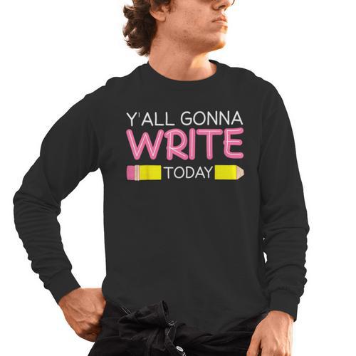 Y'All Gonna Write Today Writing Teacher English Teacher Joke Men's Long Sleeve T-Shirt - teacherstshirts.com AU