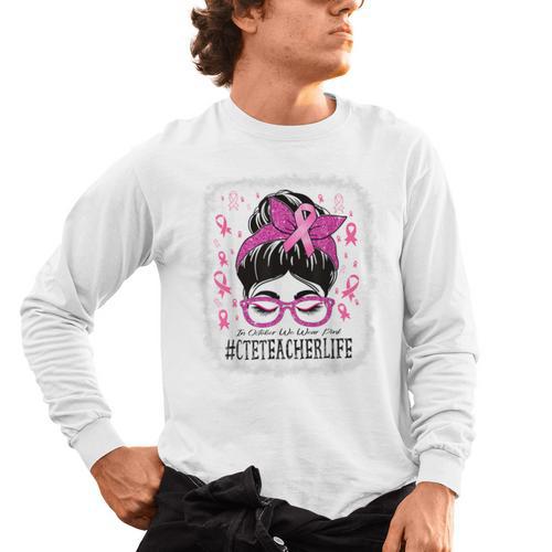 CTE Teacher In October We Wear Pink Breast Cancer Awareness Men's Long Sleeve T-Shirt - teacherstshirts.com DE
