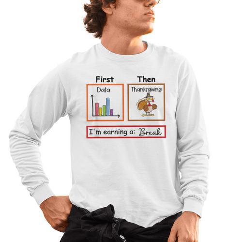 First Data Then Thanksgiving Im Earning A Break Sped Teacher Men's Long Sleeve T-Shirt - teacherstshirts.com AU