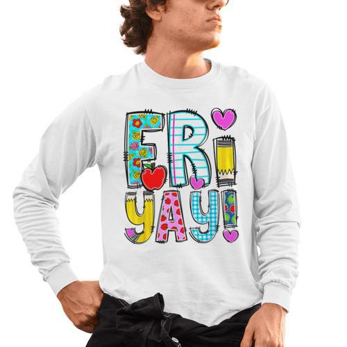 Happy Fri-Yay Friday Lovers Fun Teacher Life FriYay Weekend Men's Long Sleeve T-Shirt - teacherstshirts.com CA