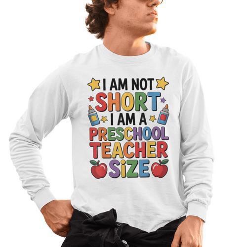 I'm Not Short I'm A Preschool Teacher Size Quote Women Men's Long Sleeve T-Shirt - teacherstshirts.com AU