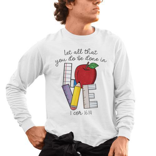 Let All That You Do Be Done In Love Christian Teacher Men's Long Sleeve T-Shirt - teacherstshirts.com