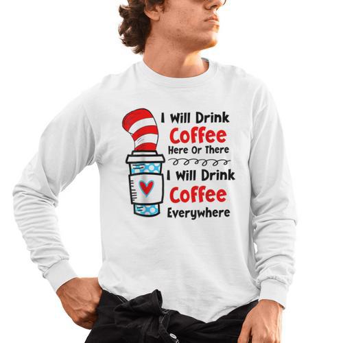 Teaching I Will Drink Coffee Here Or There Teacher Men's Long Sleeve T-Shirt - teacherstshirts.com AU