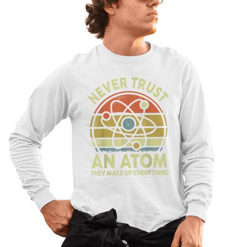 Never Trust An Atom Physics Jokes Science Teacher Men's Long Sleeve T-Shirt - teacherstshirts.com CA