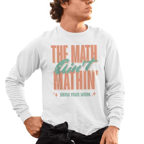 Women The Math Ain't Mathin Show Your Work Math Teacher Men's Long Sleeve T-Shirt - teacherstshirts.com