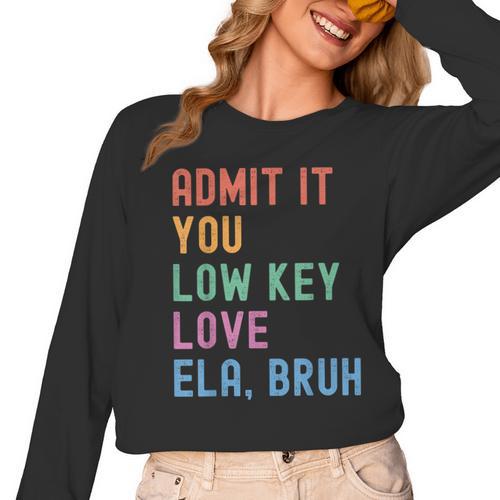 Admit It You Low Key Love ELA Bruh English Teacher Women Long Sleeve T-Shirt - teacherstshirts.com AU