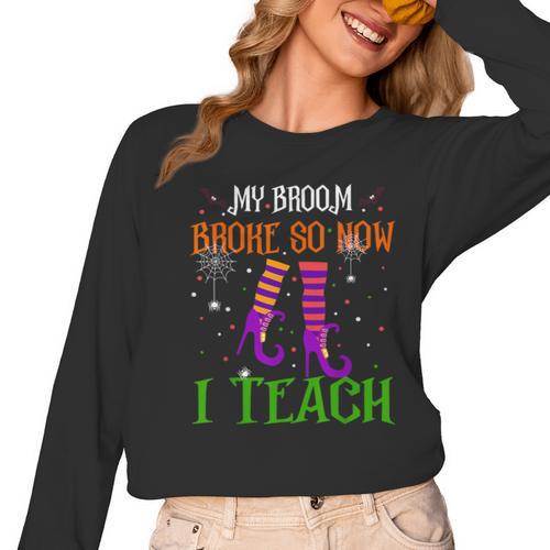 My Broom Broke So Now I Teach Teacher Witch Halloween Women Long Sleeve T-Shirt - teacherstshirts.com AU