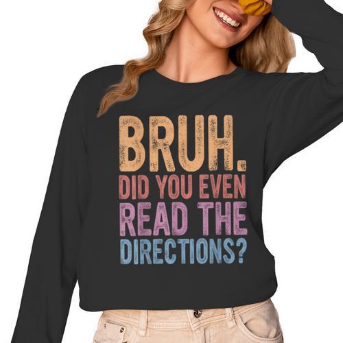 Bruh Did You Even Read The Directions Bruh Teacher For Men Women Women Long Sleeve T-Shirt - teacherstshirts.com