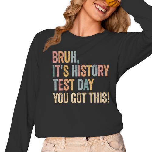 Bruh It's History Test Day You Got This History Teacher Women Long Sleeve T-Shirt - teacherstshirts.com CA