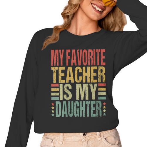 Dad My Favorite Teacher Is My Daughter Proud Daddy Women Long Sleeve T-Shirt - teacherstshirts.com CA