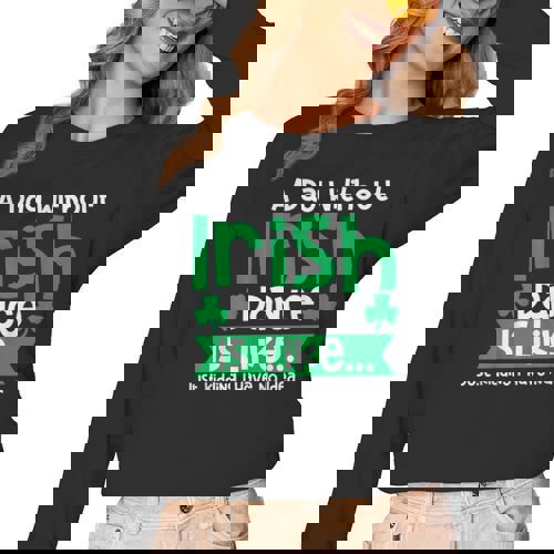 A Day Without Irish Dance Step Dance Teacher Irish Dancer Women Long Sleeve T-Shirt - teacherstshirts.com