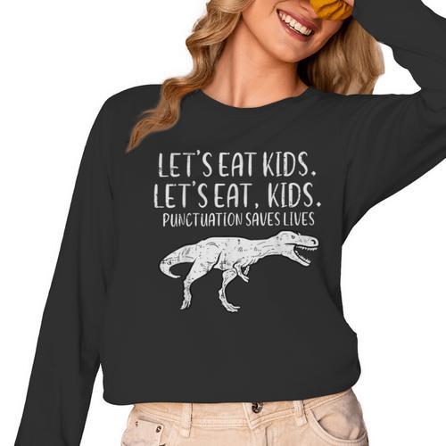 Lets Eat Kids Punctuation Saves Lives Dino Teacher Men Women Long Sleeve T-Shirt - teacherstshirts.com CA