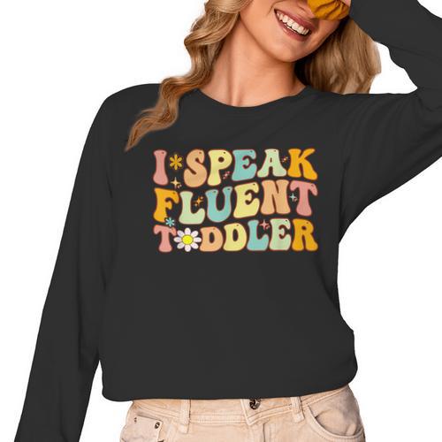 Groovy I Speak Fluent Toddler Daycare Provider Teacher Women Long Sleeve T-Shirt - teacherstshirts.com CA