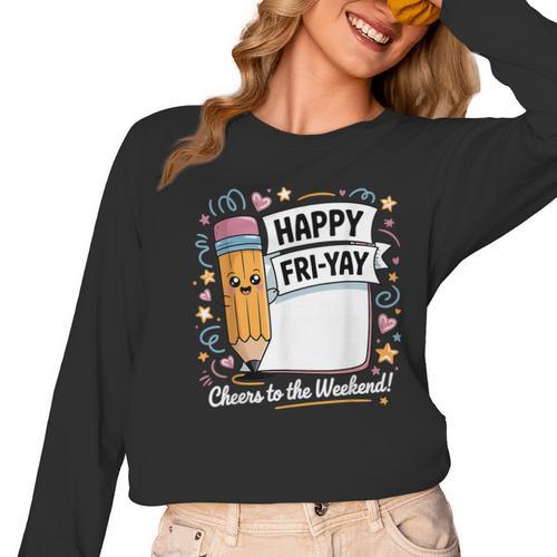 Happy Fri-Yay Teacher Fry Yay Friday Weekend Women Long Sleeve T-Shirt - teacherstshirts.com CA