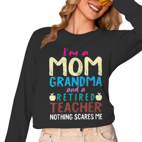 I'm Mom Grandma And A Retired Teacher Nothing Scares Me Men Women Women Long Sleeve T-Shirt - teacherstshirts.com AU