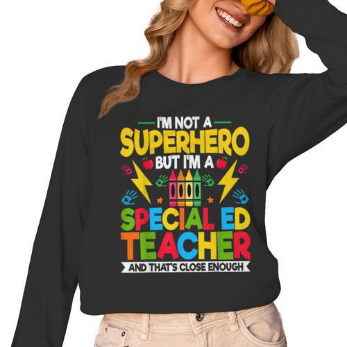 I'm Not a Superhero But I'm a SPED Special Education Teacher Women Long Sleeve T-Shirt - teacherstshirts.com