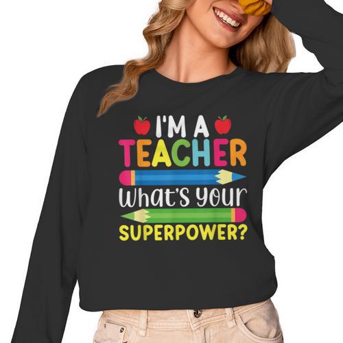 I'm A Teacher What's Your Superpower Back To School Women Long Sleeve T-Shirt - teacherstshirts.com