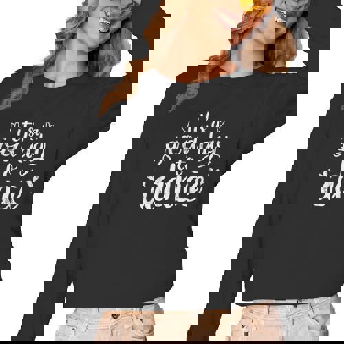 It&#x27;s A Good Day To Dance Dancer Dancing Dance Teacher Women Long Sleeve T-Shirt - teacherstshirts.com