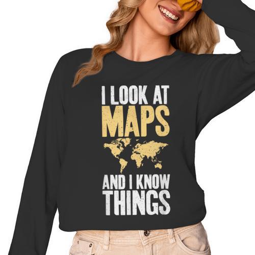I Look At Maps And i Know Things Teacher Geographer Women Long Sleeve T-Shirt - teacherstshirts.com AU