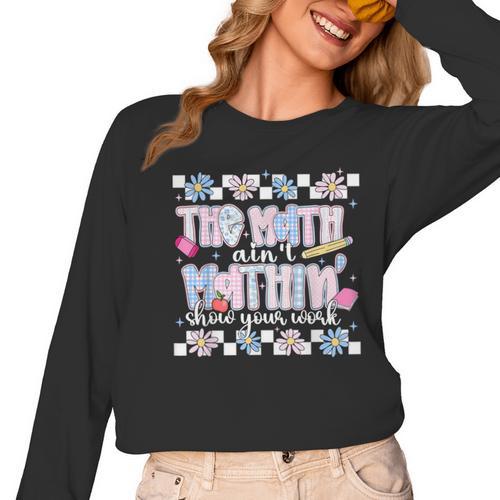 The Math Aint Mathin Meme Show Your Work Floral Math Teacher Women Long Sleeve T-Shirt - teacherstshirts.com