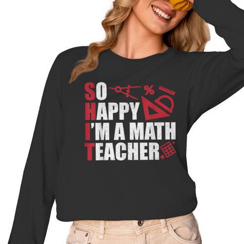 Math Teacher School So Happy I'm A Math Teacher Women Long Sleeve T-Shirt - teacherstshirts.com UK