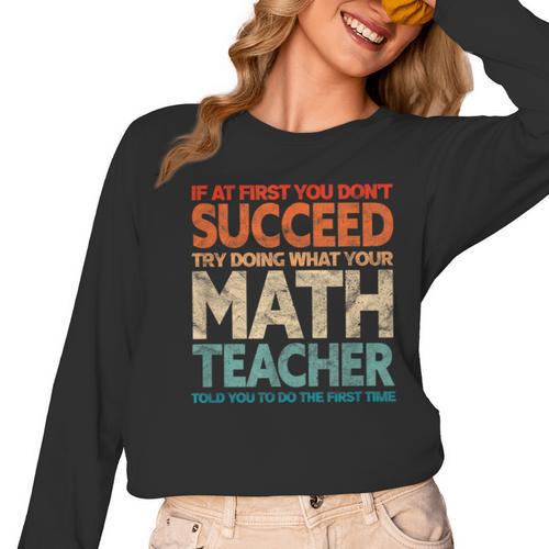 If You Have No Success At First Try It With a Fun Maths Teacher Women Long Sleeve T-Shirt - teacherstshirts.com