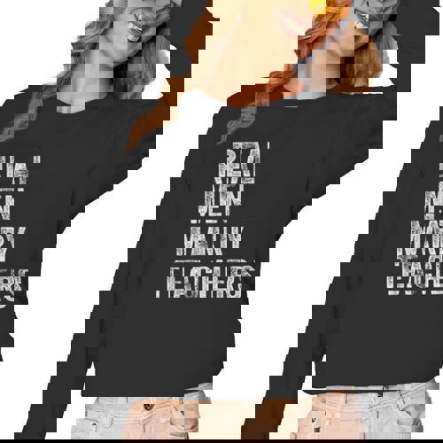 Real Men Marry Teachers Future Husband Wife Engagement Women Long Sleeve T-Shirt - teacherstshirts.com