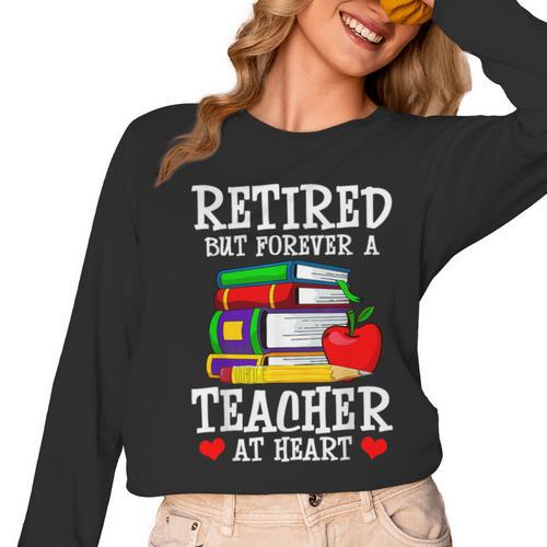 Retired But Forever a Teacher At Heart Teacher Retirement Women Long Sleeve T-Shirt - teacherstshirts.com CA