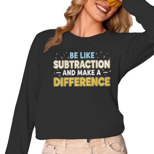Be Like Subtraction And Make A Difference Teachers Women Long Sleeve T-Shirt - teacherstshirts.com UK