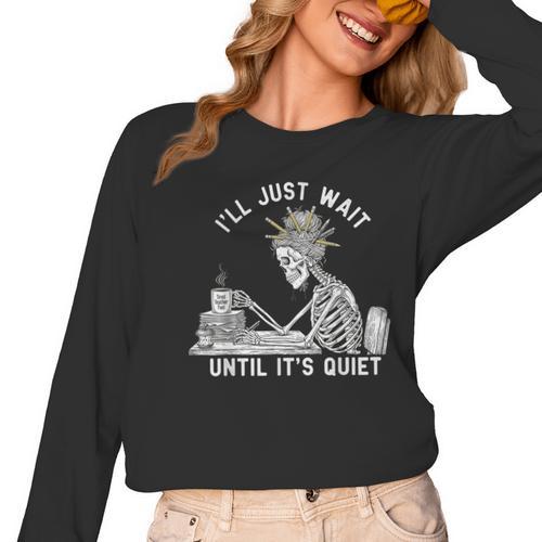 Teacher Skeleton Messy Bun I'Ll Just Wait Until Its Quiet Women Long Sleeve T-Shirt - teacherstshirts.com AU