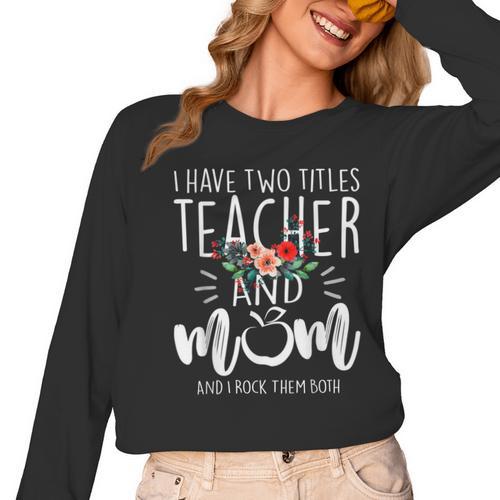 I Have Two Titles Teacher And Mom I Rock Them Both Floral Women Long Sleeve T-Shirt - teacherstshirts.com AU