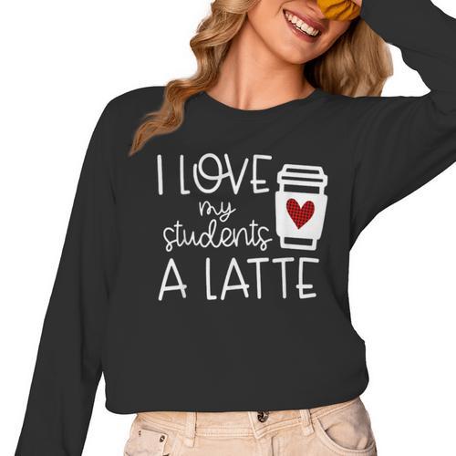 Valentines Day Teacher Tee I Love My Students A Latte Women Long Sleeve T-Shirt - teacherstshirts.com DE
