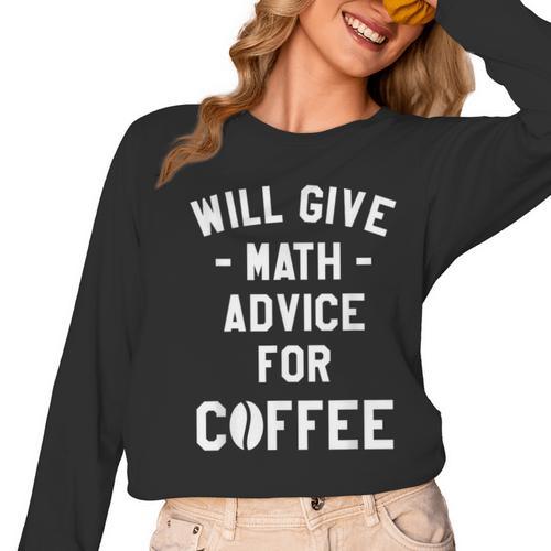 Will Give Math Advice For Coffee Mathematics Teacher Women Long Sleeve T-Shirt - teacherstshirts.com AU