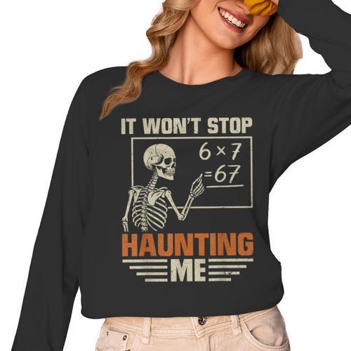I Won't Stop Haunting Me Skeleton 6 7 Meme Teachers Women Long Sleeve T-Shirt - teacherstshirts.com