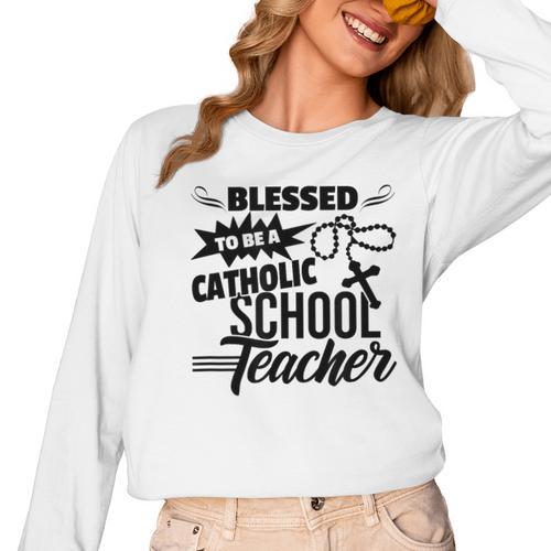 Blessed To Be A Catholic School Teacher Christian Teaching Women Long Sleeve T-Shirt - teacherstshirts.com