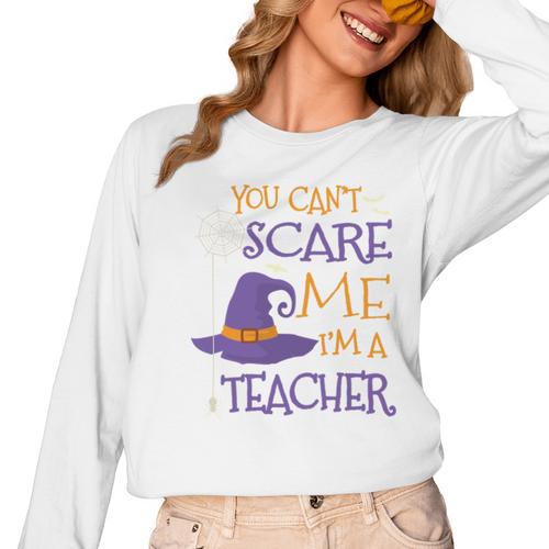 You Can't Scare Me I'm A Teacher Women Long Sleeve T-Shirt - teacherstshirts.com AU