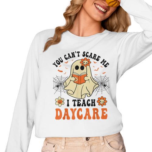 You Can't Scare Me I Teach Daycare Teacher Halloween Ghost Women Long Sleeve T-Shirt - teacherstshirts.com UK