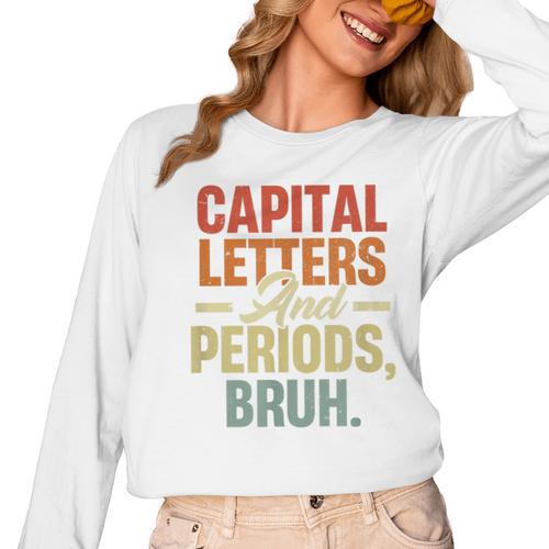 Capital Letters And Periods Bruh Teacher Grammar Kids Women Long Sleeve T-Shirt - teacherstshirts.com CA