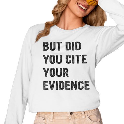 English Teacher But Did You Cite Your Evidence Women Long Sleeve T-Shirt - teacherstshirts.com AU