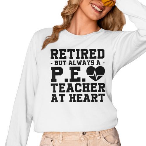 Retirement But Always A Pe Teacher At Heart Pride Shirt Women Long Sleeve T-Shirt - teacherstshirts.com UK