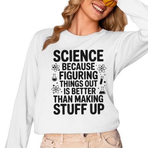 Science Because Figuring Things Out Teacher Scientific Adult Women Long Sleeve T-Shirt - teacherstshirts.com AU