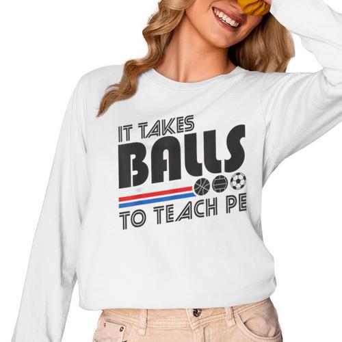 It Takes Balls To Teach PE Gym Teacher Women Long Sleeve T-Shirt - teacherstshirts.com CA
