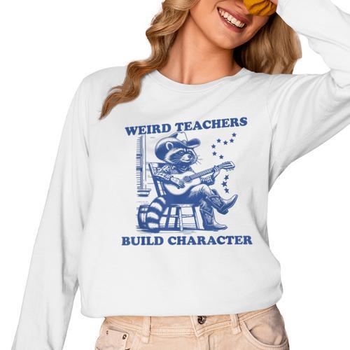 Weird Teachers Build Character Shirt Raccoon Teacher Women Long Sleeve T-Shirt - teacherstshirts.com