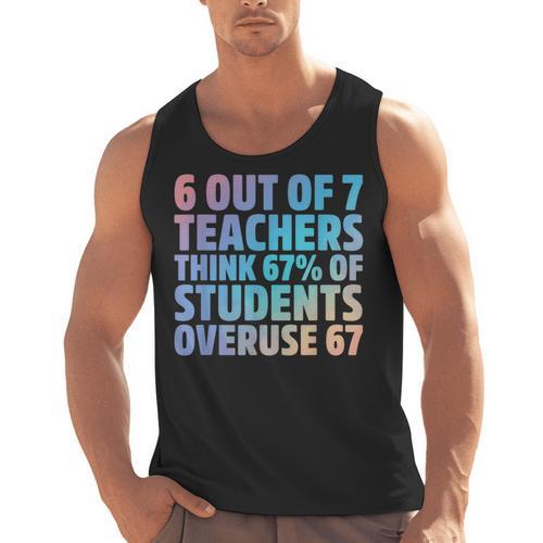 6 Out Of 7 Teachers Think 67 Of Students Overuse 67 Quote Men Tank Top - teacherstshirts.com