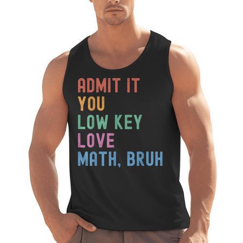 Admit It You Low Key Love Math Bruh Teacher Nerdy Math Men Tank Top - teacherstshirts.com DE