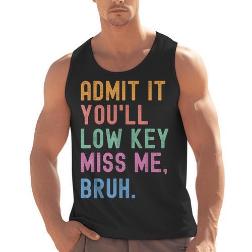 Admit It You'Ll Low Key Miss Me Bruh Women Men Teacher Men Tank Top - teacherstshirts.com CA