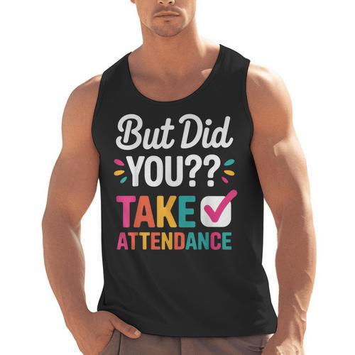 But Did You Take Attendance Teacher Back To School Men Tank Top - teacherstshirts.com UK