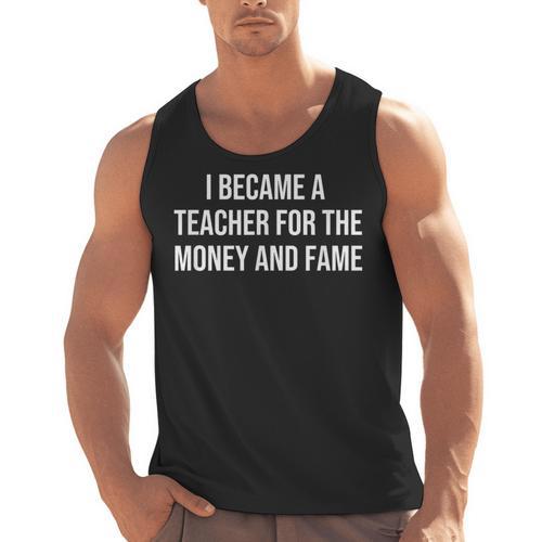 I Became A Teacher For The Money And Fame Men Tank Top - teacherstshirts.com AU